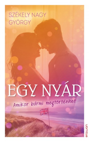 Székely Nagy György - Egy nyár - Amikor bármi megtörténhet [eKönyv: epub, mobi]