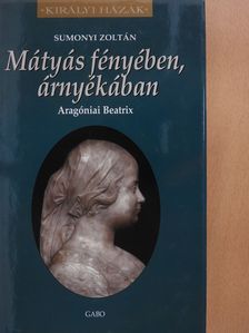 Sumonyi Zoltán - Mátyás fényében, árnyékában (dedikált példány) [antikvár]