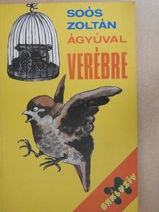 Soós Zoltán - Ágyúval verébre (dedikált példány) [antikvár]