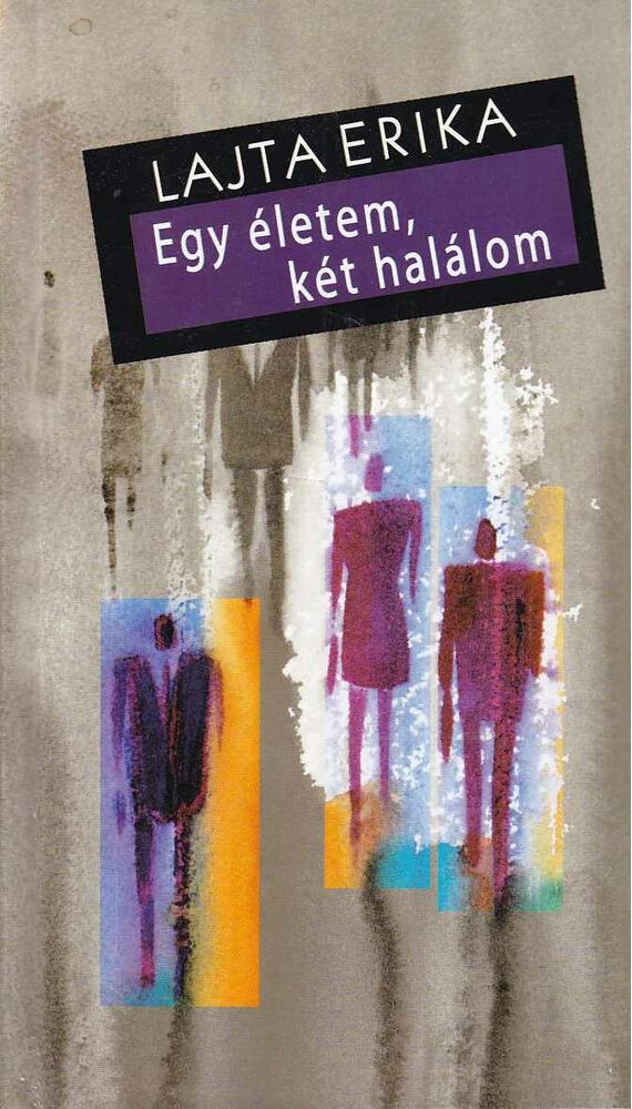 Lajta Erika - Egy életem, két halálom [antikvár]