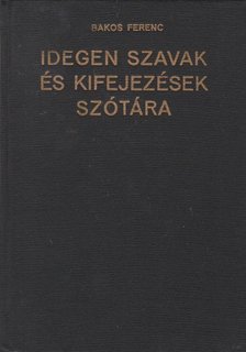 Bakos Ferenc - Idegen szavak és kifejezések szótára [antikvár]
