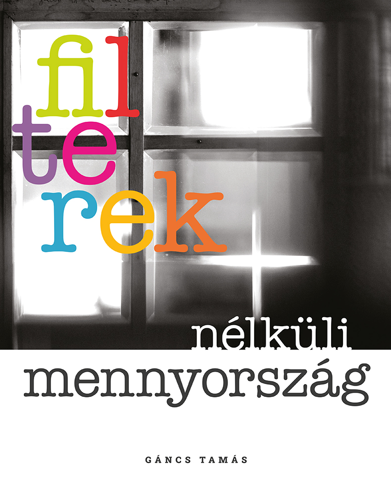 Gáncs Tamás-Kézdi Beáta[szerk.] - Filterek nélküli mennyország
