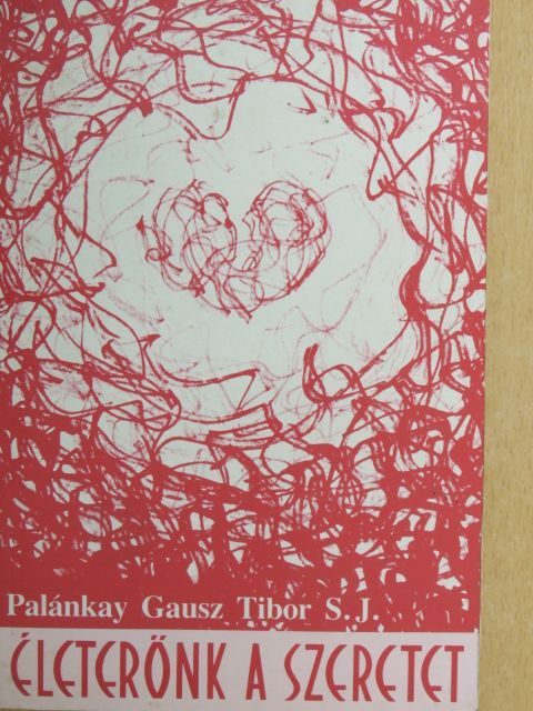 Palánkay Gausz Tibor - Életerőnk a szeretet [antikvár]