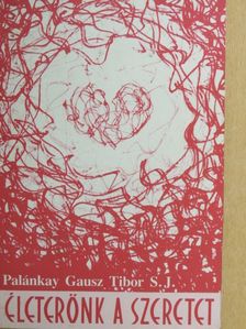 Palánkay Gausz Tibor - Életerőnk a szeretet [antikvár]