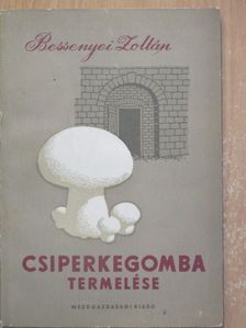 Bessenyei Zoltán - Csiperkegomba termelése [antikvár]