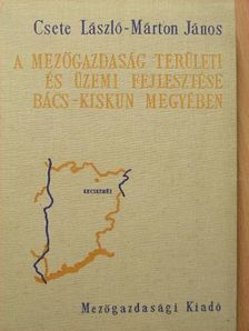 Csete László - A mezőgazdaság területi és üzemi fejlesztése Bács-Kiskun megyében [antikvár]