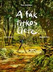 Peter Wohlleben-Fred Bernard - A fák titkos élete - képregény