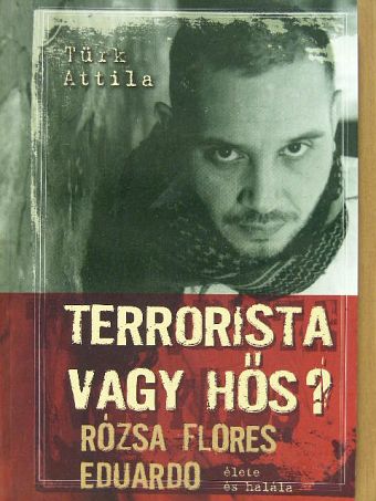 Türk Attila - Terrorista vagy hős? [antikvár]