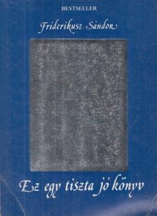 Friderikusz Sándor - Ez egy tiszta jó könyv [antikvár]