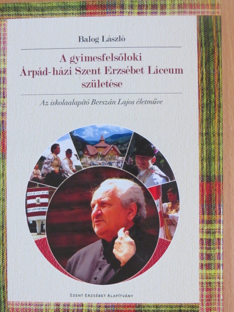 A gyimesfelsőloki Árpád-házi Szent Erzsébet Líceum születése [antikvár]