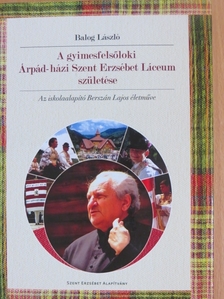 A gyimesfelsőloki Árpád-házi Szent Erzsébet Líceum születése [antikvár]