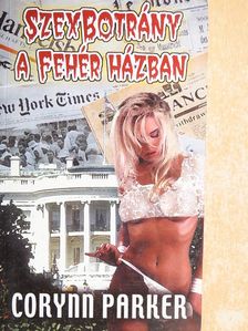 Corynn Parker - Szexbotrány a Fehér Házban [antikvár]