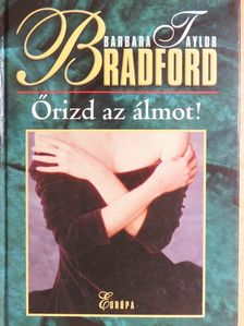 Barbara Taylor Bradford - Őrizd az álmot! [antikvár]