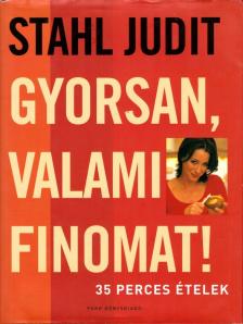 Stahl Judit - Gyorsan, valami finomat! [antikvár]