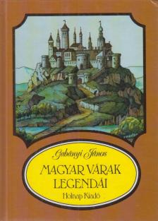 Gabányi János - Magyar várak legendái [antikvár]