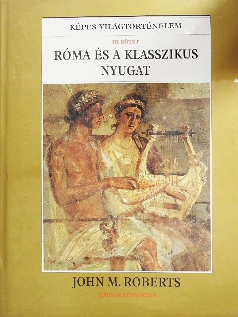 John M. Roberts - Róma és a klasszikus nyugat [antikvár]