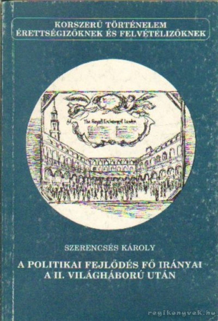 SZERENCSÉS KÁROLY - A politikai fejlődés fő irányai a II. világháború után [antikvár]