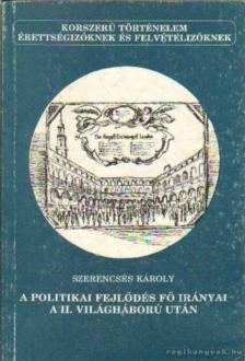 SZERENCSÉS KÁROLY - A politikai fejlődés fő irányai a II. világháború után [antikvár]