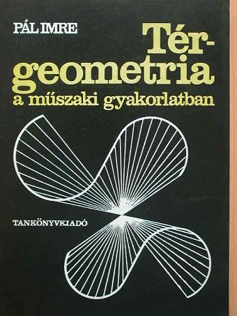 Pál Imre - Térgeometria a műszaki gyakorlatban [antikvár]