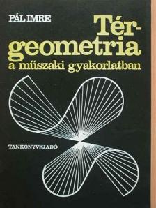 Pál Imre - Térgeometria a műszaki gyakorlatban [antikvár]