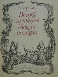 Szilárdfy Zoltán - Barokk szentképek Magyarországon [antikvár]