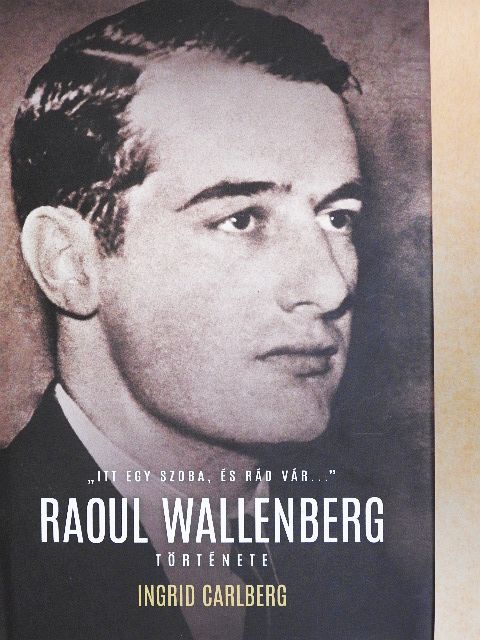 Ingrid Carlberg - Raoul Wallenberg története [antikvár]
