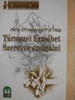 Túrmezei Erzsébet - Szeretve szolgálni [antikvár]