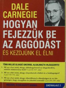 Dale Carnegie - Hogyan fejezzük be az aggódást és kezdjünk el élni [antikvár]