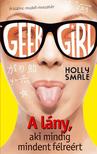 Holly Smale - Geek Girl 2. - A lány, aki mindig mindent félreért