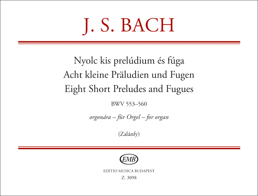 J. S. Bach - NYOLC KIS PRELUDIUM ÉS FÚGA ORGONÁRA (ZALÁNFY ALADÁR)