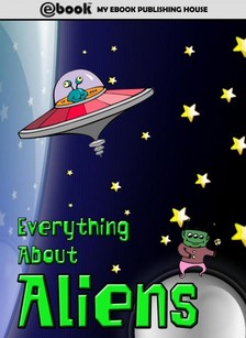 House My Ebook Publishing - Everything About Aliens [eKönyv: epub, mobi]