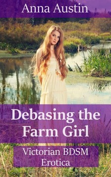 Austin Anna - Debasing The Farm Girl [eKönyv: epub, mobi]
