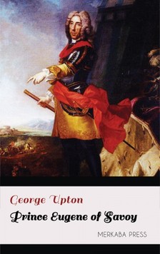 Upton George - Prince Eugene of Savoy [eKönyv: epub, mobi]