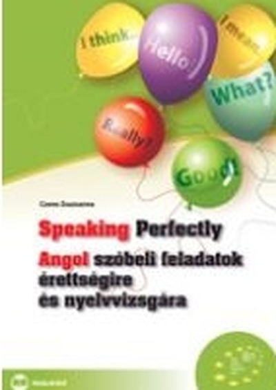 Czene Zsuzsanna - Speaking Perfectly - Angol szóbeli feladatok érettségire és nyelvvizsgára