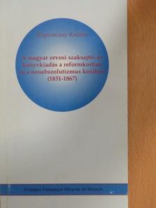 Kapronczay Katalin - A magyar orvosi szaksajtó- és könyvkiadás a reformkorban és a neoabszolutizmus korában (1831-1867) [antikvár]