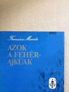 Francesco Masala - Azok a fehérajkúak [antikvár]