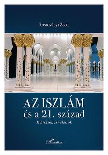 Rostoványi Zsolt - Az iszlám és a 21. század - Kihívások és válaszok