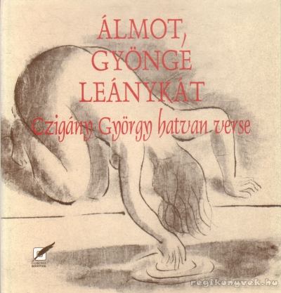 CZIGÁNY GYÖRGY - Álmot, gyönge leánykát [antikvár]