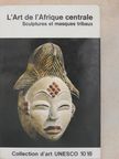 William Fagg - L'Art de l'Afrique centrale [antikvár]