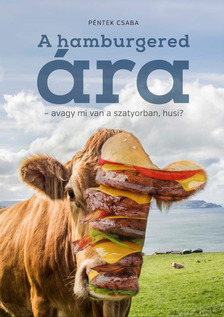 Péntek Csaba - A hamburgered ára - avagy mi van a szatyorban, husi? [eKönyv: epub, mobi]