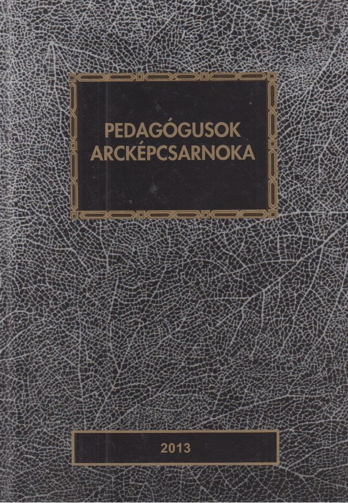 Nyirkos Tibor - Pedagógusok arcképcsarnoka 2013 [antikvár]