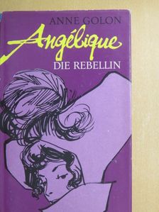 Anne Golon - Angélique die Rebellin [antikvár]