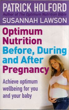 Patrick Holford, Susannah Lawson - Optimum Nutrition Before, During and After Pregnancy [antikvár]