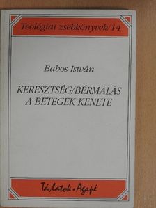 Babos István - Keresztség/Bérmálás/A betegek kenete [antikvár]