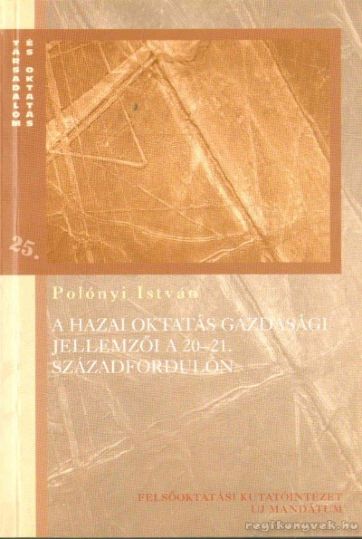 Polónyi István - A hazai oktatás gazdasági jellemzői a 20-21. századfordulón [antikvár]