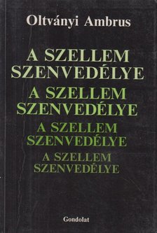 Oltványi Ambrus - A szellem szenvedélye [antikvár]