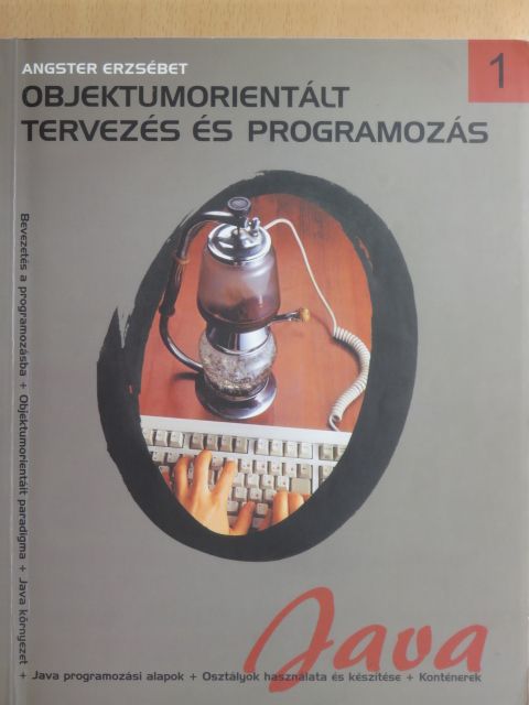 Angster Erzsébet - Objektumorientált tervezés és programozás - Java 1. [antikvár]
