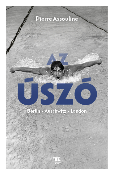 Pierre Assouline - Az úszó. Berlin - Auschwitz - London