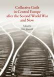 Iván Gyurcsík[szerk.] - Collective Guilt in Central Europe after the Second World War and Now