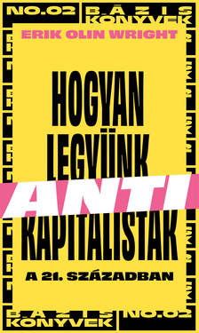 Erik Olin Wright - Hogyan legyünk antikapitalisták a 21. században